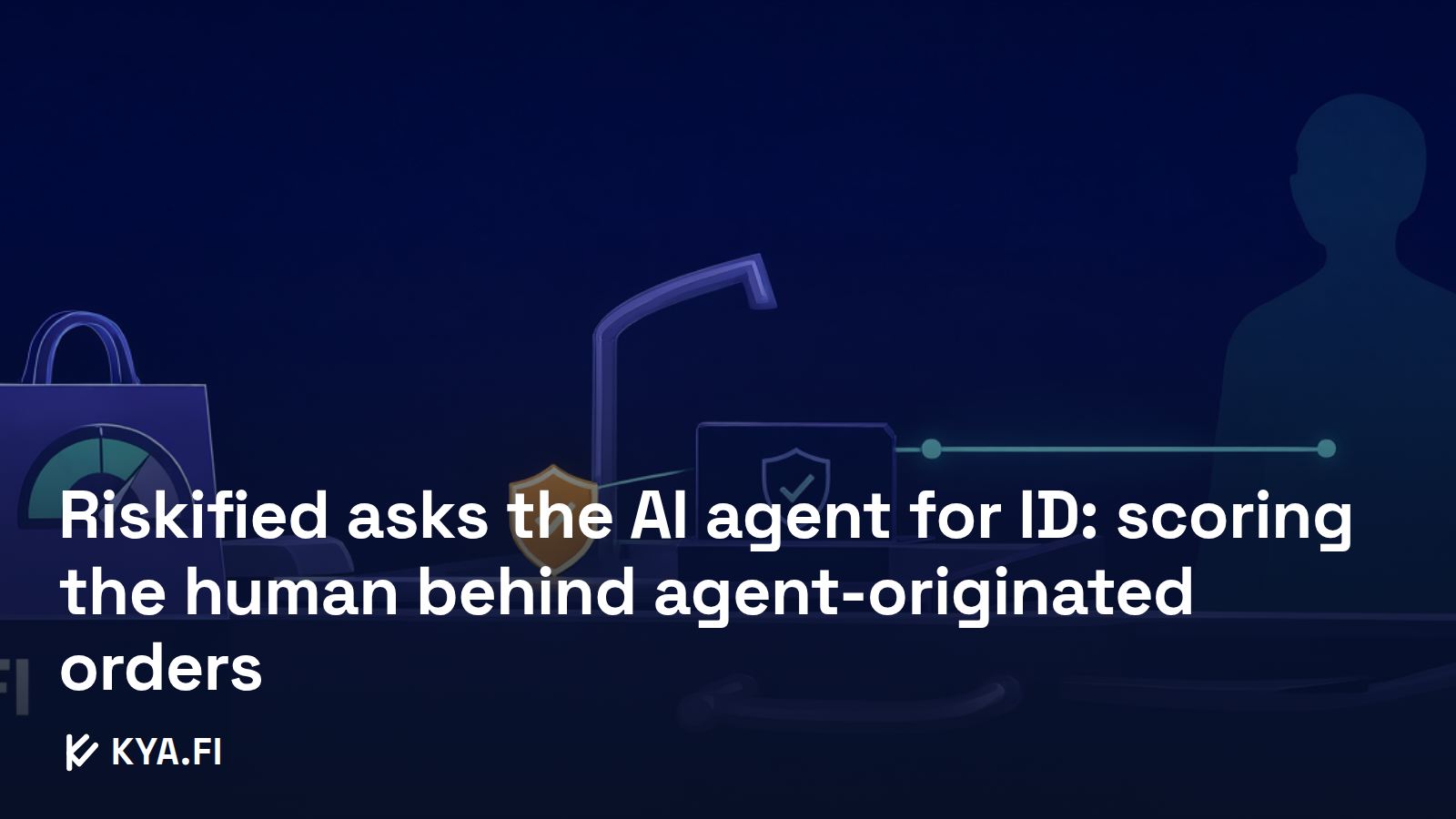 Riskified asks the AI agent for ID: scoring the human behind agent-originated orders