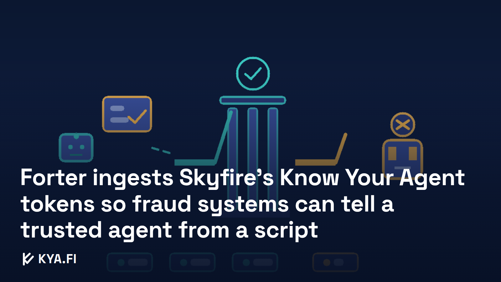 Forter ingests Skyfire's Know Your Agent tokens so fraud systems can tell a trusted agent from a script